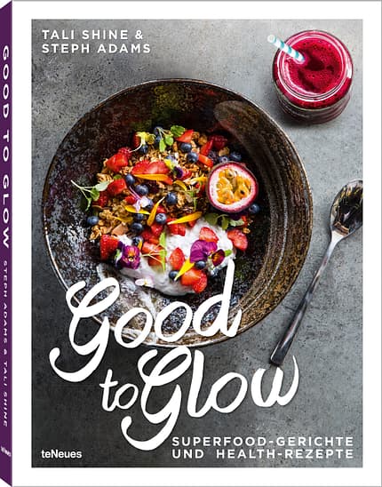 Good to Glow - Superfood-Gerichte und Health-Rezepte von Tali Shine und Steph Adams Good to Glow - Superfood-Gerichte und Health-Rezepte von Tali Shine und Steph Adams
